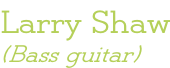 Larry Shaw (Bass guitar)